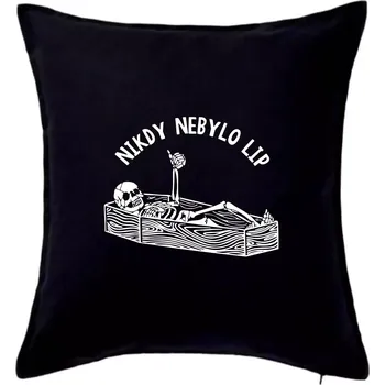 Polštář Nikdy nebylo lip - Polštář 50x50 - 50x50 - Pouze potah ( Černá )