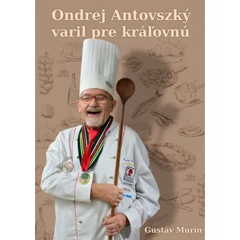 Kniha Ondrej Antovszký varil pre kráľovnú