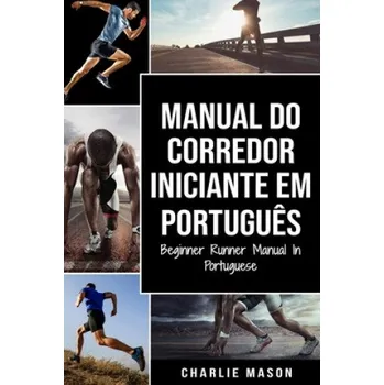Cizojazyčná kniha Manual Do Corredor Iniciante Em portugues/ Beginner Runner Manual In Portuguese – Charlie Mason (PT)