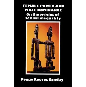 Učebnice Female Power and Male Dominance: On the Origins of Sexual Inequality – Peggy Reeves Sanday (EN)