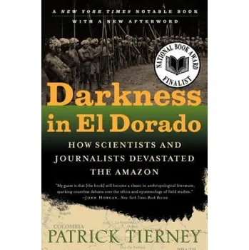 Darkness in El Dorado: How Scientists & Journalists Devastated the Amazon – Patrick Tierney (EN)