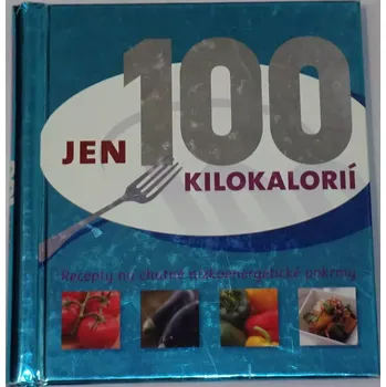 Jen 100 kilokalorií (Recepty na chutné nízkoenergetické pokrmy)