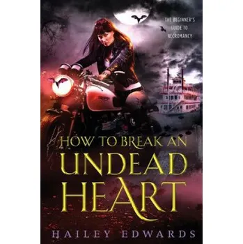 Kniha How to Break an Undead Heart (Hailey Edwards)(Brožovaná)
