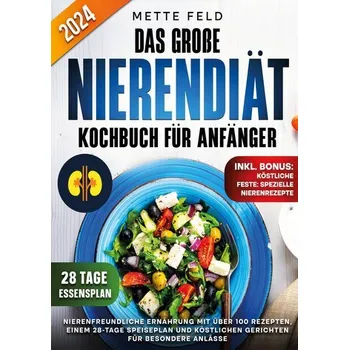 Das große Nierendiät Kochbuch für Anfänger - Feld, Mette