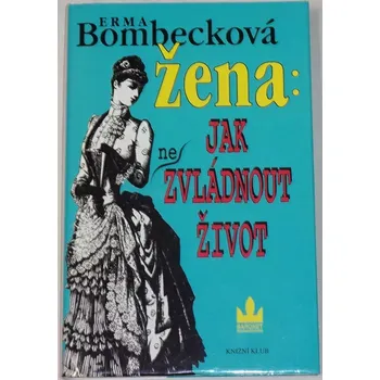 Bombecková Erma - Žena: Jak (ne)zvládnout život