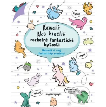 Kniha Kawaii: Ako kresliť rozkošné fantastické bytosti - Angela Nguyen Slovart
