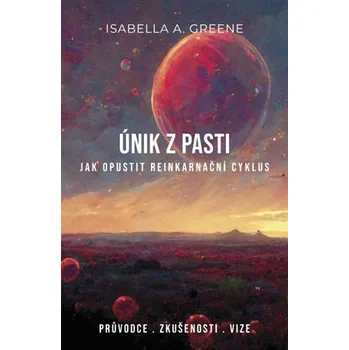 Greene A. Isabella: Únik z pasti - Jak opustit reinkarnační cyklus (( 111 str. B5) (vydání Marcel Tomečka 2025))