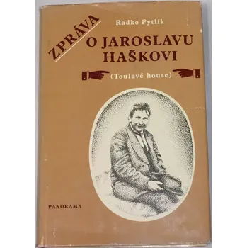 Literární biografie Pytlík Radko - Zpráva o Jaroslavu Haškovi