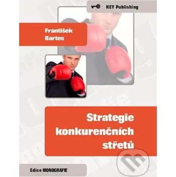 Strategie konkurenčních střetů - František Bartes Key publishing