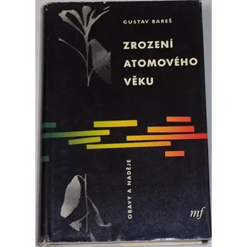 Literární biografie Bareš Gustav - Zrození atomového věku