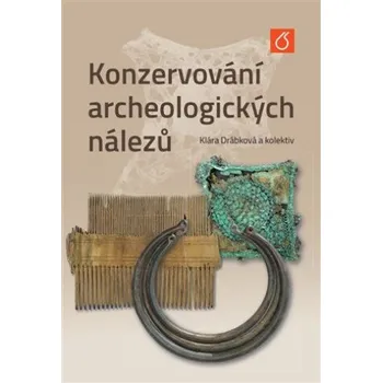 Příroda Konzervování archeologických nálezů - Klára Drábková a kol. (2025, brožovaná)