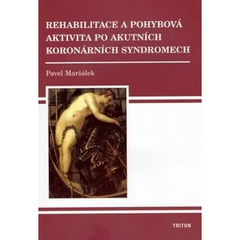Učebnice Rehabilitace a pohybová aktivita po akutních koronárních syndromech - Pavel Maršálek
