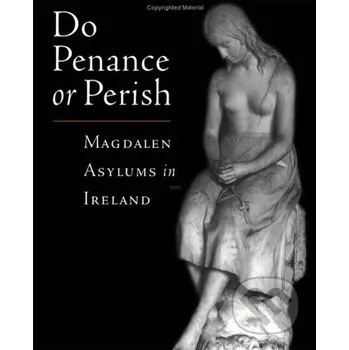 Cizojazyčná kniha Do Penance or Perish: Magdalen Asylums in Ireland - Frances Finnegan Oxford University Press