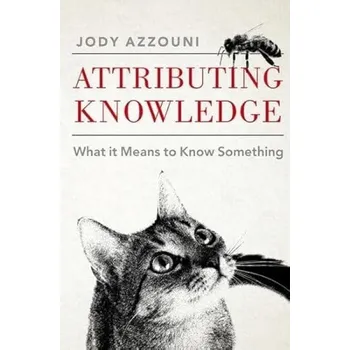 Cizí jazyk Attributing Knowledge - Azzouni, Jody (Professor of Philosophy, Professor of Philosophy, Tufts University)