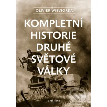 Kniha Kompletní historie druhé světové války - Olivier Wieviorka Vyšehrad