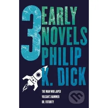 Three Early Novels - Philip K. Dick Gollancz