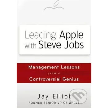 Leading Apple with Steve Jobs - Jay Elliot John Wiley & Sons