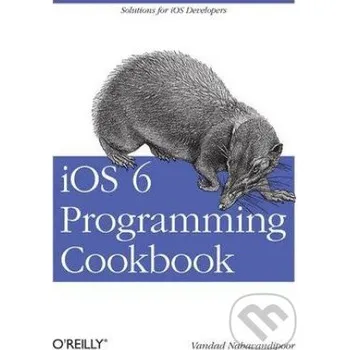 Cizojazyčná kniha iOS 6 Programming Cookbook - Vandad Nahavandipoor O´Reilly