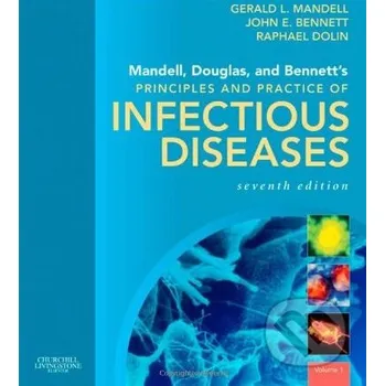 Mandell, Douglas, and Bennett's Principles and Practice of Infectious Diseases - Gerard L. Mandell a kolektív Churchill Livingstone