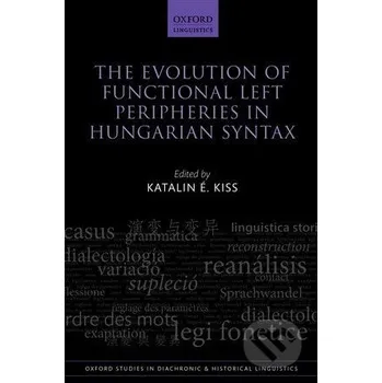 Cizojazyčná kniha The Evolution of Functional Left Peripheries in Hungarian Syntax - Katalin É. Kiss Oxford University Press