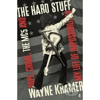 Literární biografie The Hard Stuff - Wayne Kramer Faber and Faber