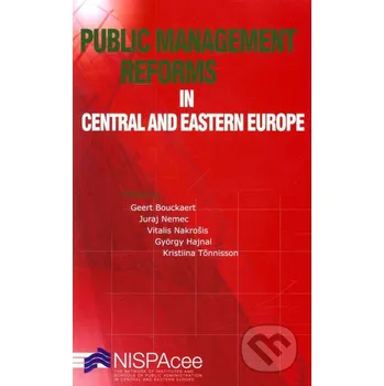 Public Management Reforms in Central and Eastern Europe - Geert Bouckaert, Juraj Nemec a kol. NISPACee Press