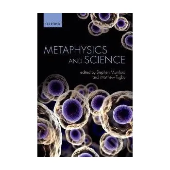 Cizojazyčná kniha Metaphysics and Science - Stephen Mumford Oxford University Press