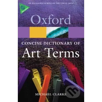 Cizí jazyk The Concise Dictionary of Art Term - Michael Clarke Oxford University Press