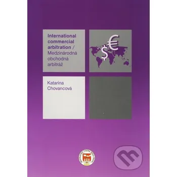 Medzinárodná obchodná arbitráž/ International commercial arbitration - Katarína Chovancová Eurokódex