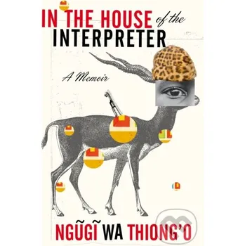 Literární biografie In the House of the Interpreter - Ngugi wa Thiong'o Vintage