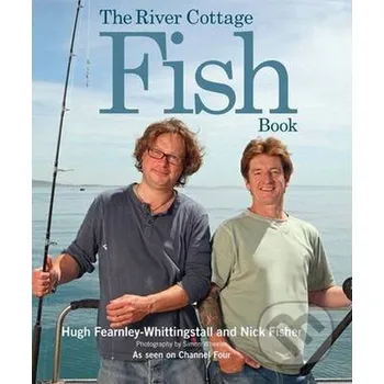 The River Cottage Fish Book - Nick Fisher, Hugh Fearnley-Whittingstall Bloomsbury
