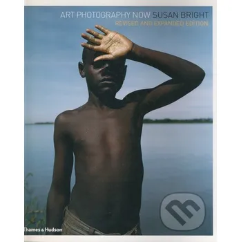 Umění Art Photography Now - Susan Bright Thames & Hudson