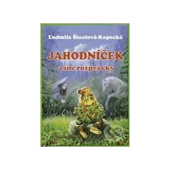 Bystrá hlava Jahodníček a iné rozprávky - Ľudmila Šinalová-Kopecká Epos