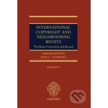 Cizojazyčná kniha International Copyright and Neighbouring Rights - Sam Ricketson, Jane Ginsburg Oxford University Press