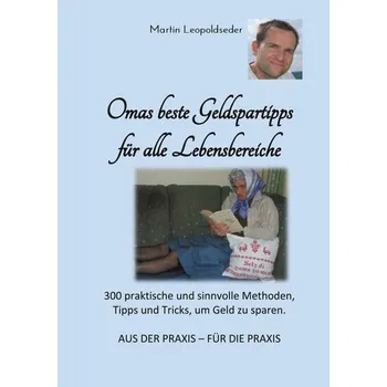 Omas beste Geldspartipps für alle Lebensbereiche - Leopoldseder, Martin
