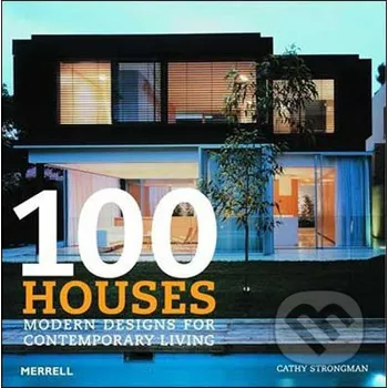 Umění 100 Houses: Modern Designs for Contemporary Living - Cathy Strongman Merrell Publishers