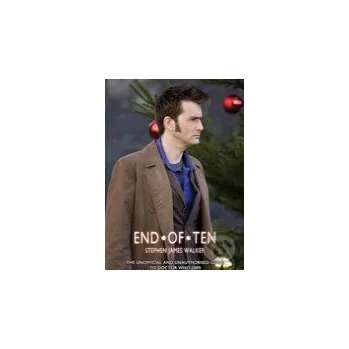 End of Ten 2009: The Unofficial and Unauthorised Guide to Doctor Who - Stephen James Walker Telos Publishing