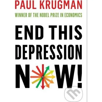 End This Depression Now! - Paul Krugman W. W. Norton & Company