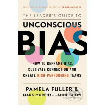 The Leader's Guide to Unconscious Bias - Pamela Fuller, Mark Murphy, Anne Chow Simon & Schuster