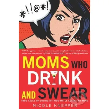 Cizojazyčná kniha Moms Who Drink and Swear - Nicole Knepper Penguin Books