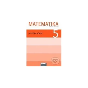 Přírodní věda Matematika 5: Příručka učitele pro 5. ročník základní školy - Milan Hejný, Darina Jirotková, Jana Slezáková-Kratochvílová Fraus