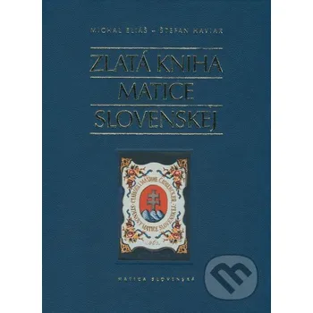 Zlatá kniha Matice slovenskej - Michal Eliáš, Štefan Haviar Matica slovenská