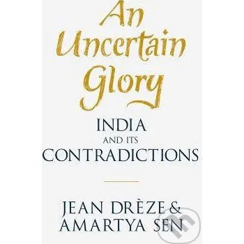 An Uncertain Glory - Amartya Sen, Jean Dréze Allen Lane