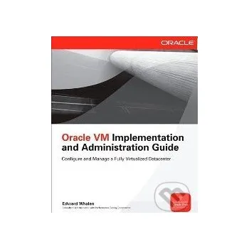 Kniha Oracle VM Implementation and Administration Guid - Edward Whalen McGraw-Hill
