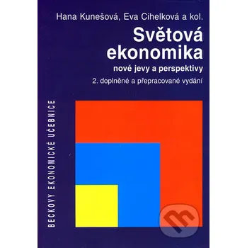 Světová ekonomika - nové jevy a perspektivy - Hana Kunešová, Eva Cihelková a kol. C. H. Beck