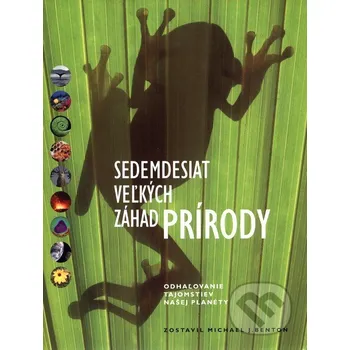 Příroda Sedemdesiat veľkých záhad prírody - Michael J. Benton Slovart