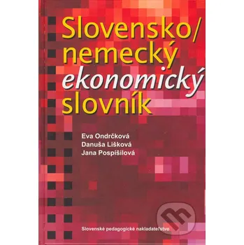 Slovník Slovensko - nemecký ekonomický slovník - Eva Ondrčková, Danuša Lišková, Jana Pospíšilová Slovenské pedagogické nakladateľstvo - Mladé letá