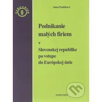 Podnikanie malých firiem v Slovenskej republike po vstupe do Európskej únie - Alena Pauličková Eurounion