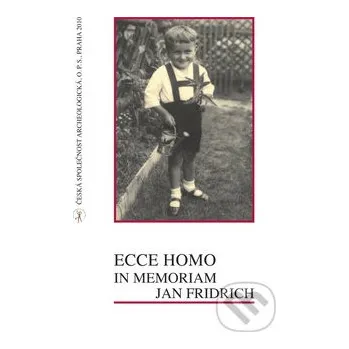 Literární biografie Ecce homo: In memoriam Jan Fridrich - Ivana Fridrichová-Sýkorová KRIGL