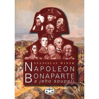 Literární biografie Napoleon Bonaparte a jeho soupeři - Stanislav Wintr Libri
